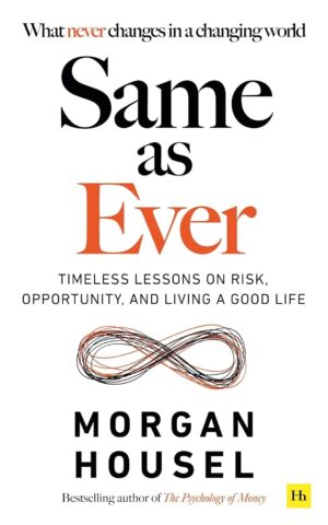 Same As Ever: Timeless Lessons on Risk, Opportunity and Living a Good Life